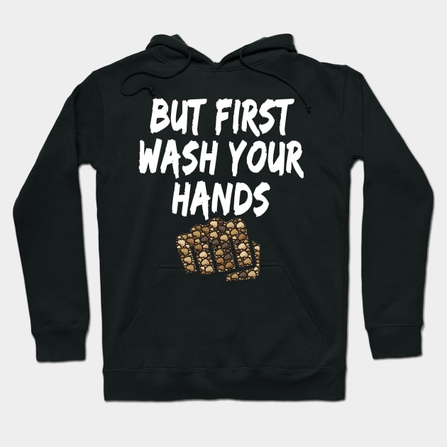 But first wash your hands Funny design for corona virus period for sensitization and social distancing Hoodie by AbirAbd